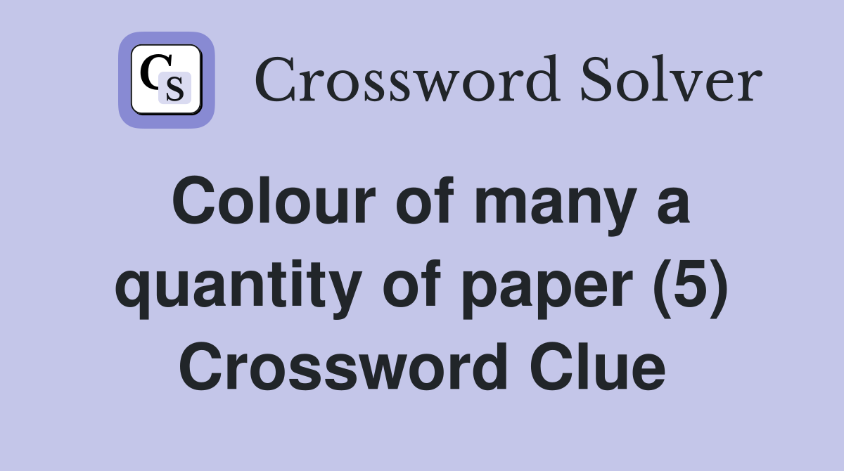 Colour of many a quantity of paper (5) Crossword Clue
