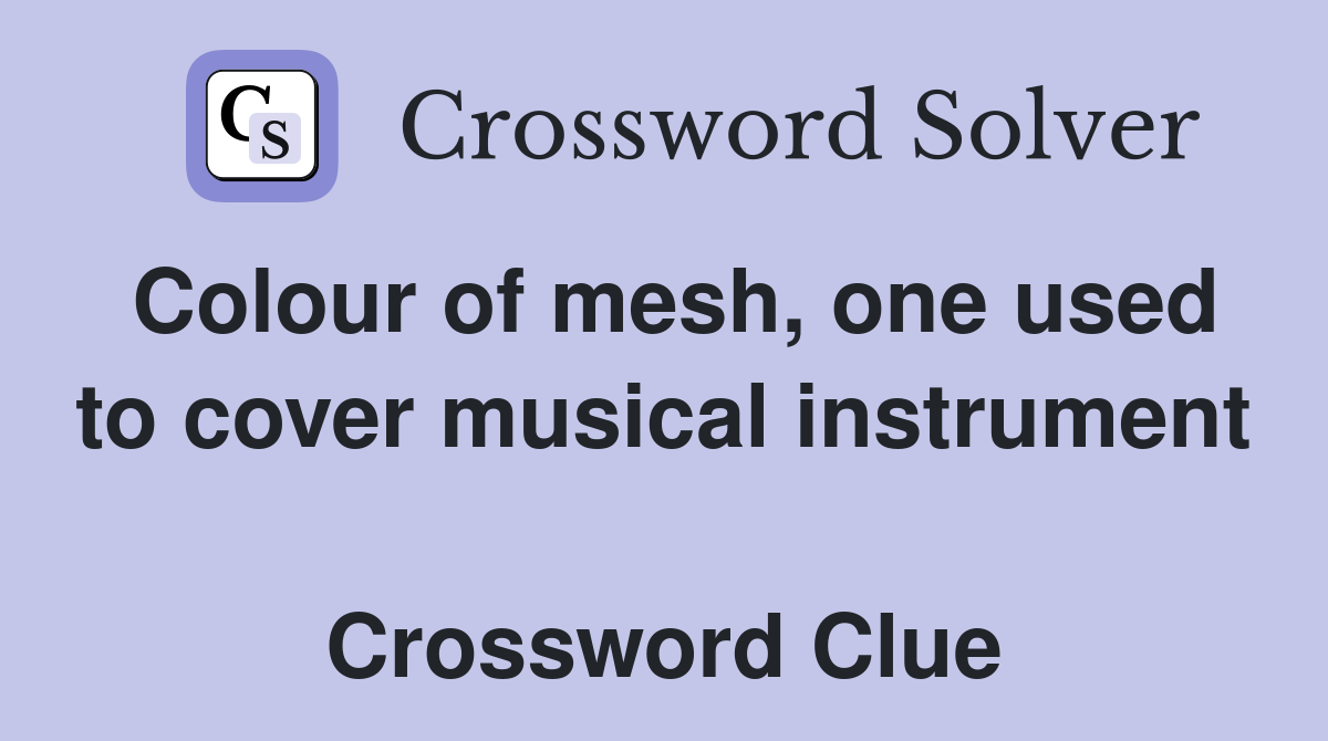 Colour of mesh, one used to cover musical instrument  Crossword Clue