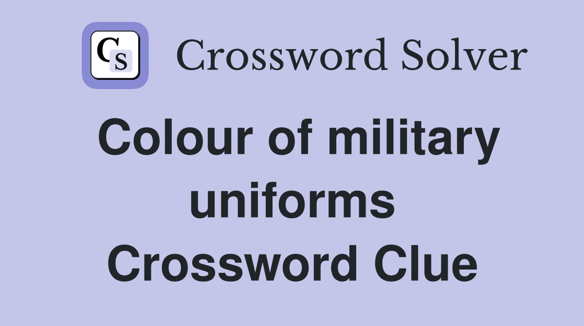 Colour of military uniforms Crossword Clue