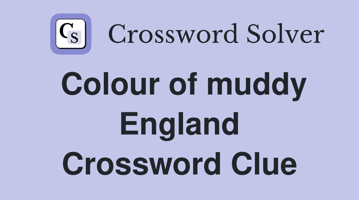Colour of muddy England Crossword Clue