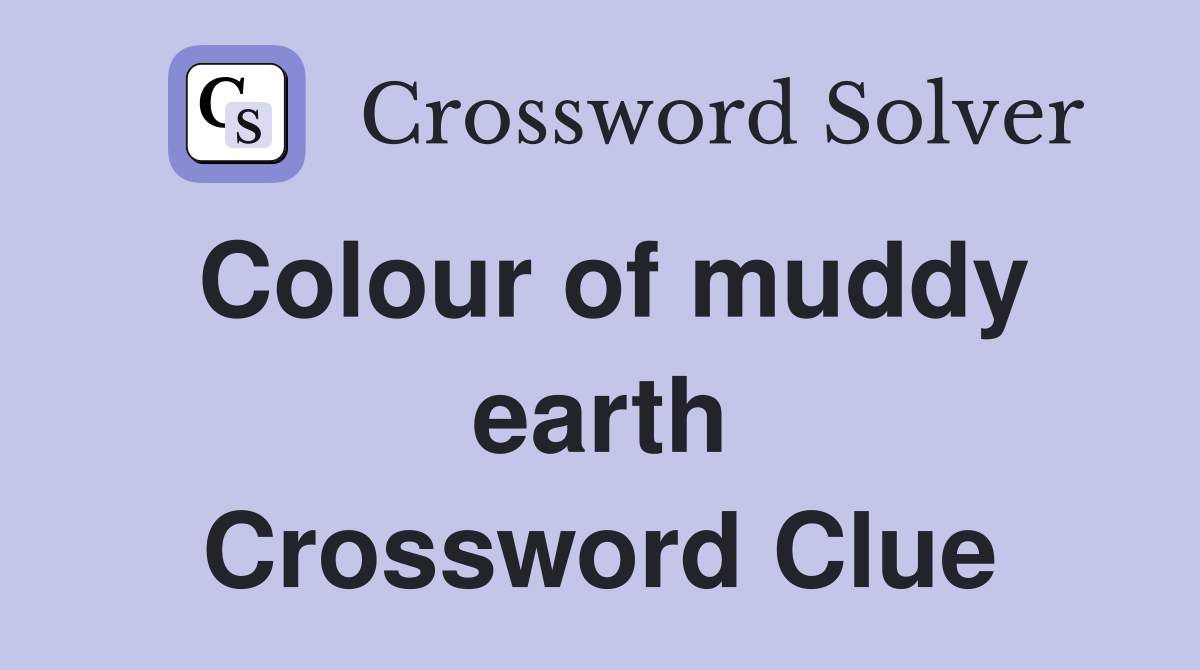 Colour of muddy earth Crossword Clue