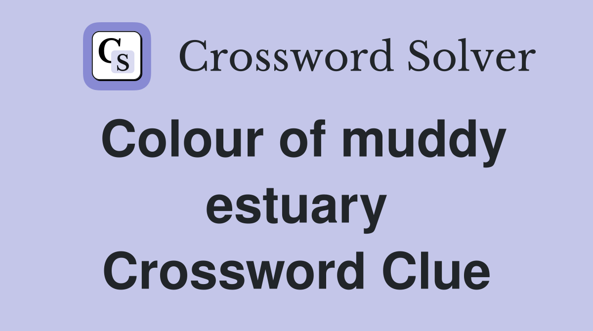Colour of muddy estuary Crossword Clue