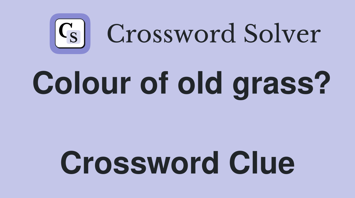 Colour of old grass?  Crossword Clue
