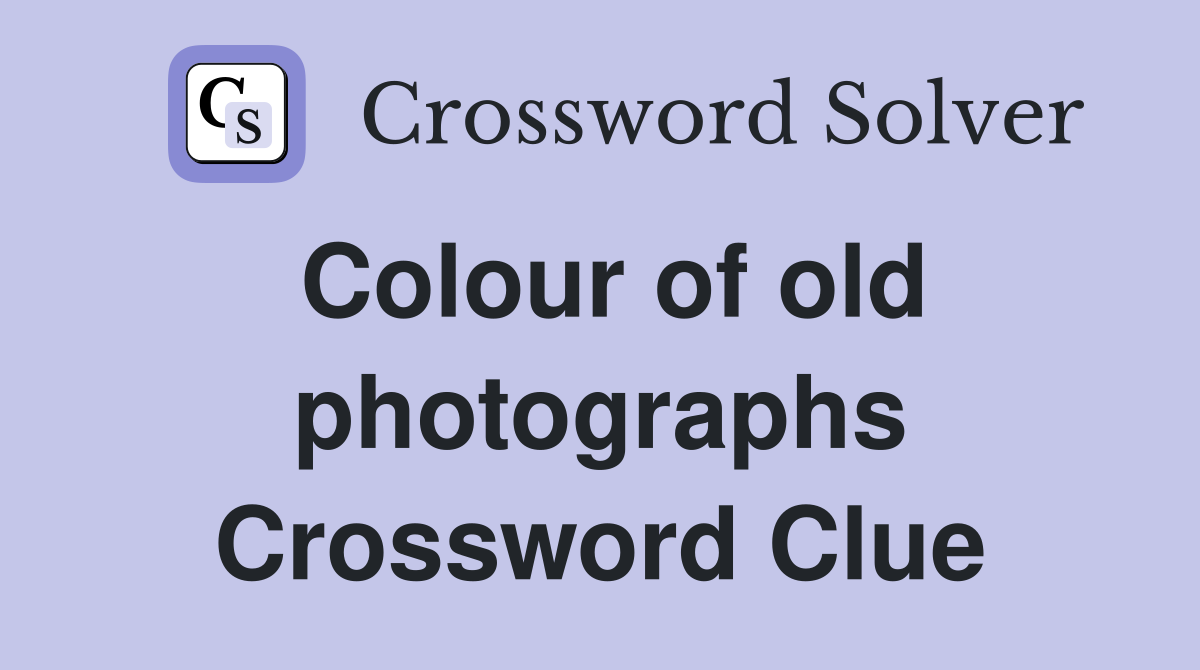 Colour of old photographs Crossword Clue