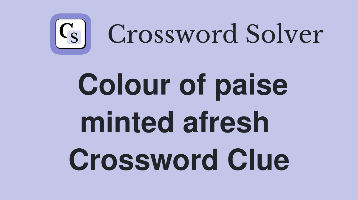 Colour of paise minted afresh  Crossword Clue