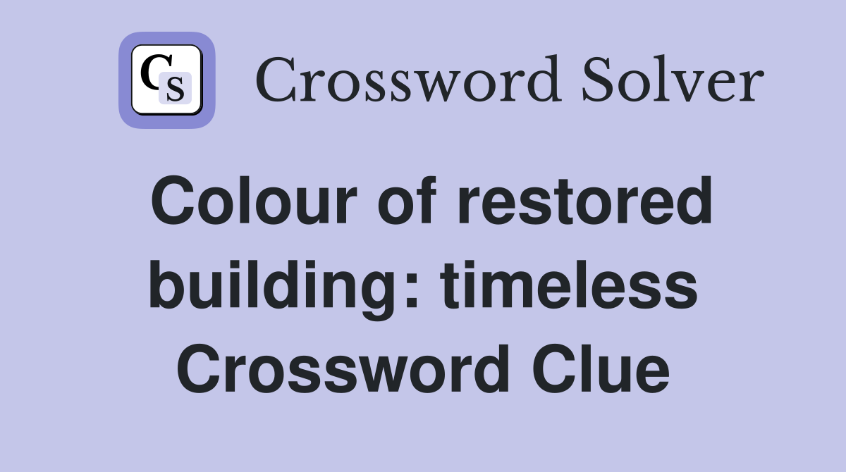 Colour of restored building: timeless Crossword Clue