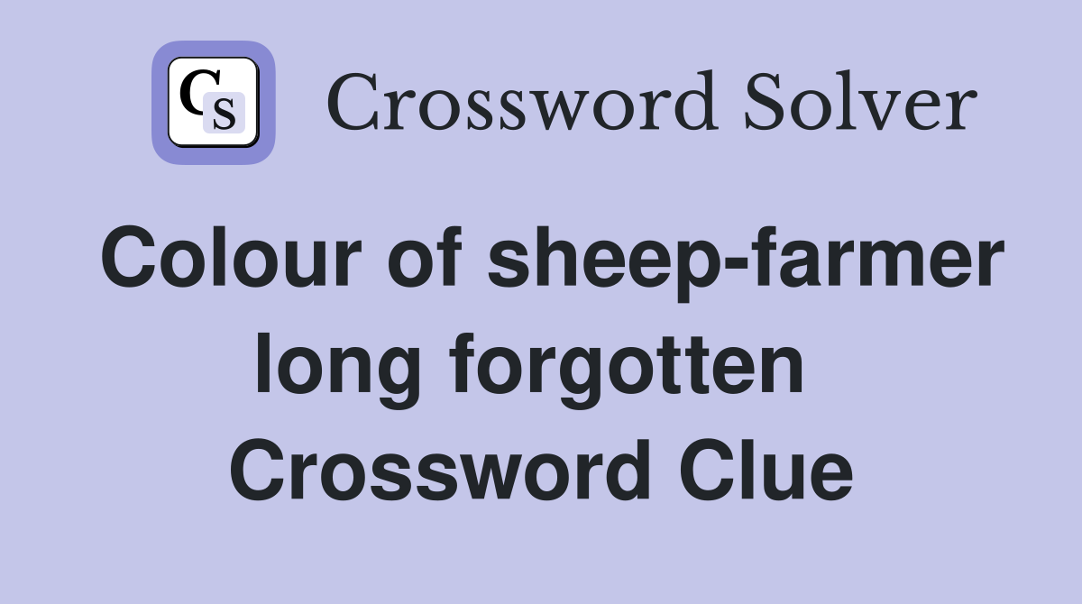 Colour of sheep-farmer long forgotten  Crossword Clue