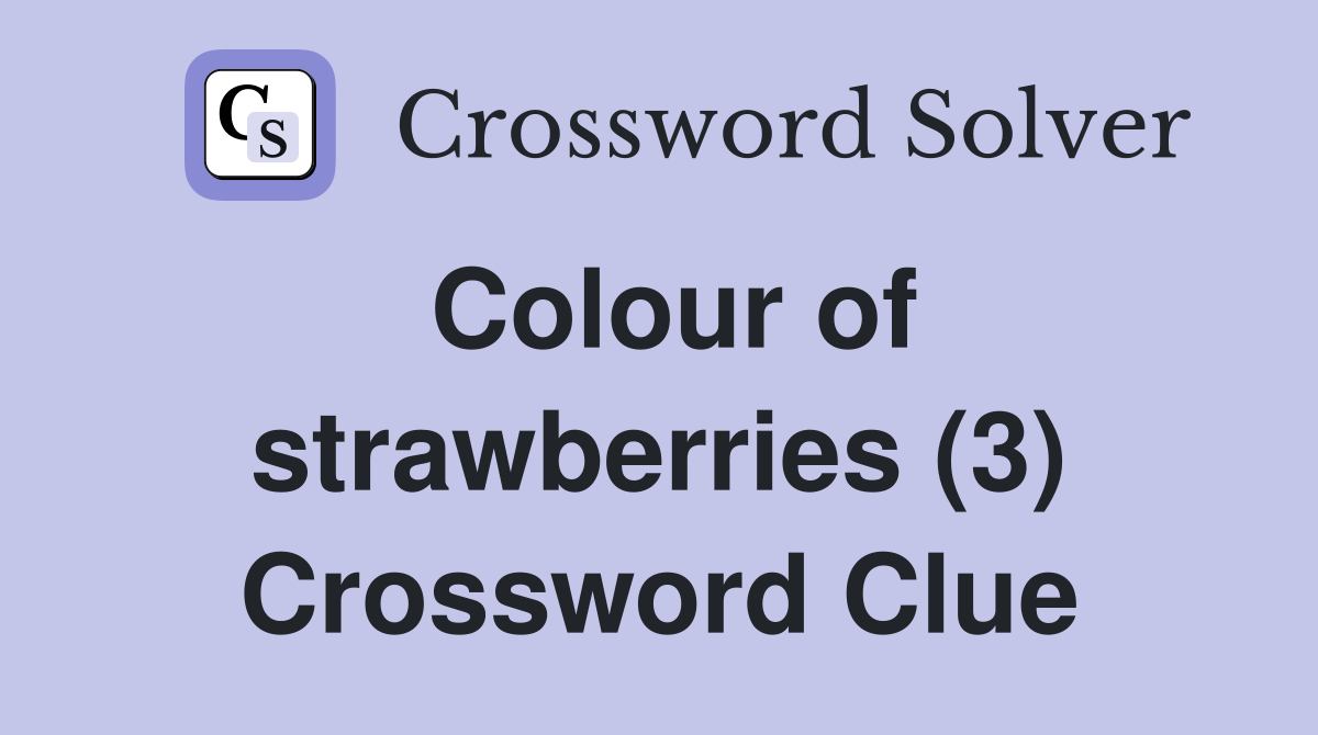 Colour of strawberries (3) Crossword Clue