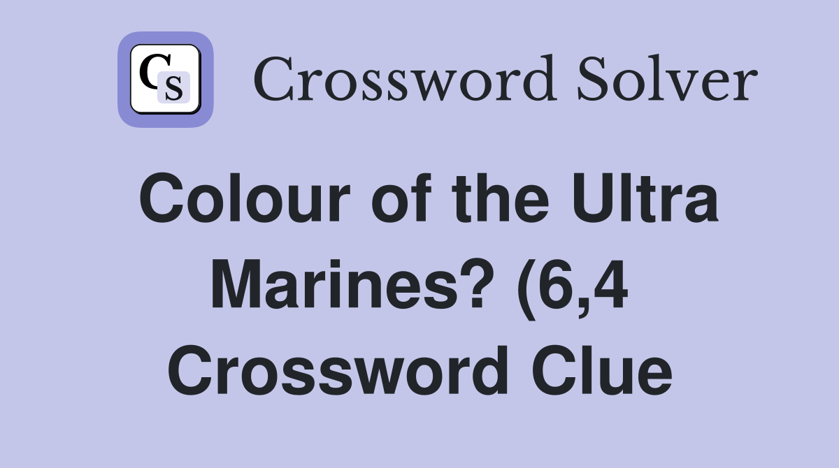 Colour of the Ultra Marines? (6 4) Crossword Clue Answers Crossword Colour of the Ultra Marines? (6 4) Crossword Clue Answers Crossword