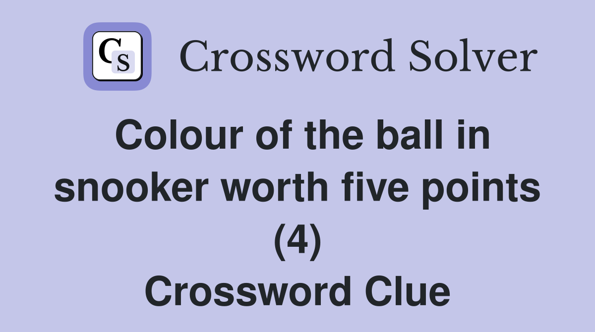 Colour of the ball in snooker worth five points (4) Crossword Clue