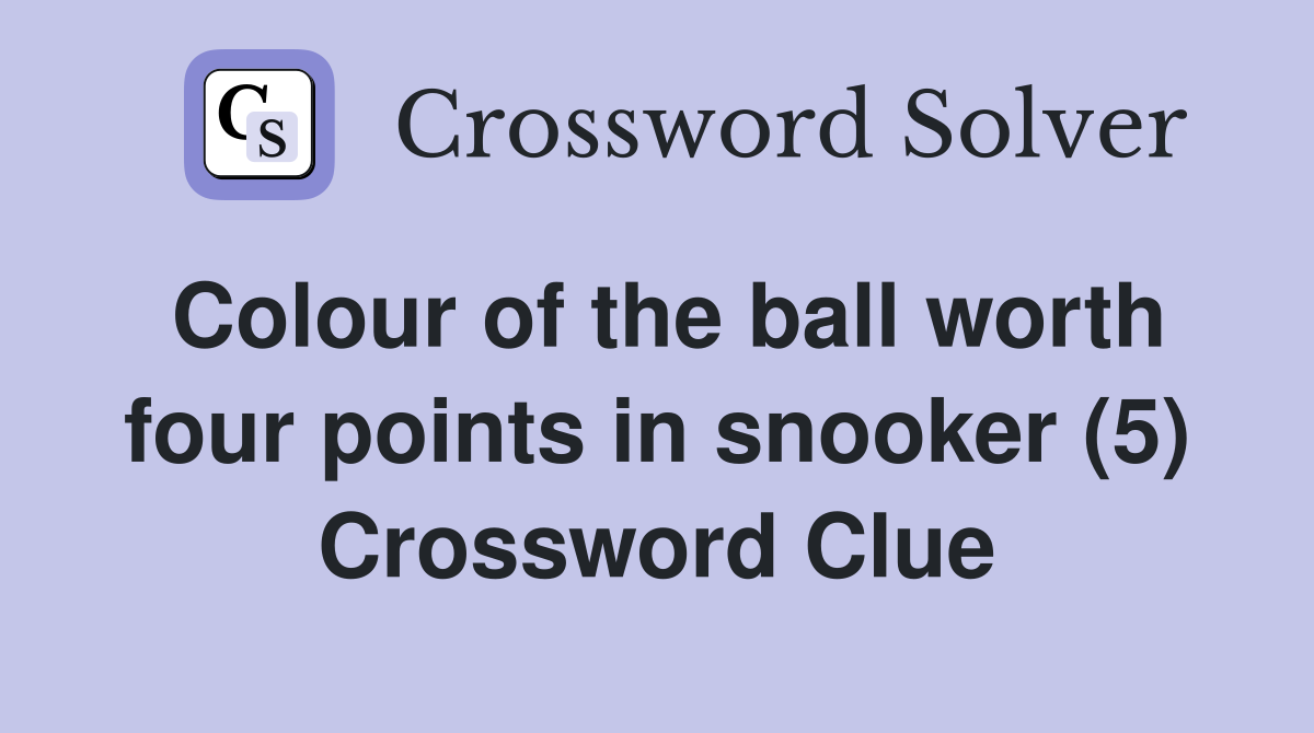 Colour of the ball worth four points in snooker (5) Crossword Clue