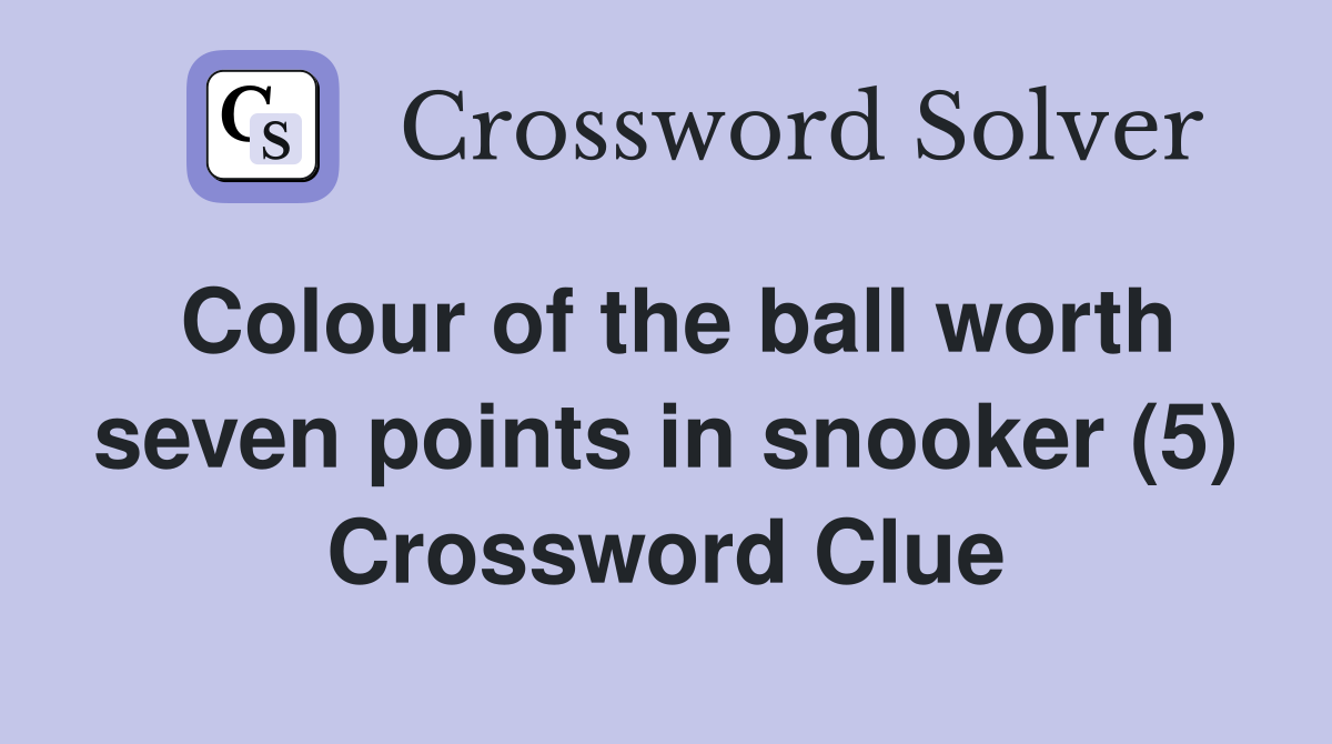 Colour of the ball worth seven points in snooker (5) Crossword Clue