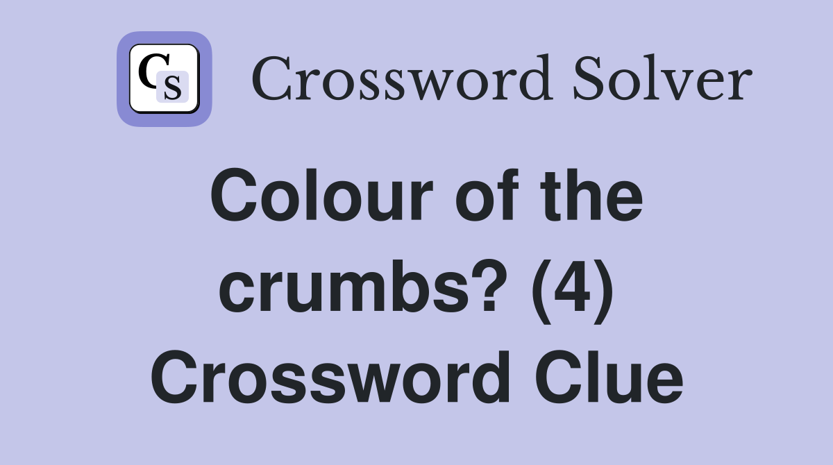Colour of the crumbs? (4) Crossword Clue