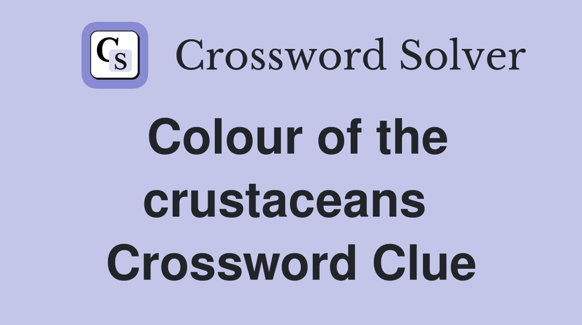 Colour of the crustaceans  Crossword Clue