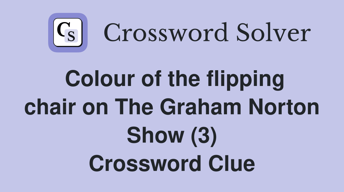 Colour of the flipping chair on The Graham Norton Show (3) Crossword Clue