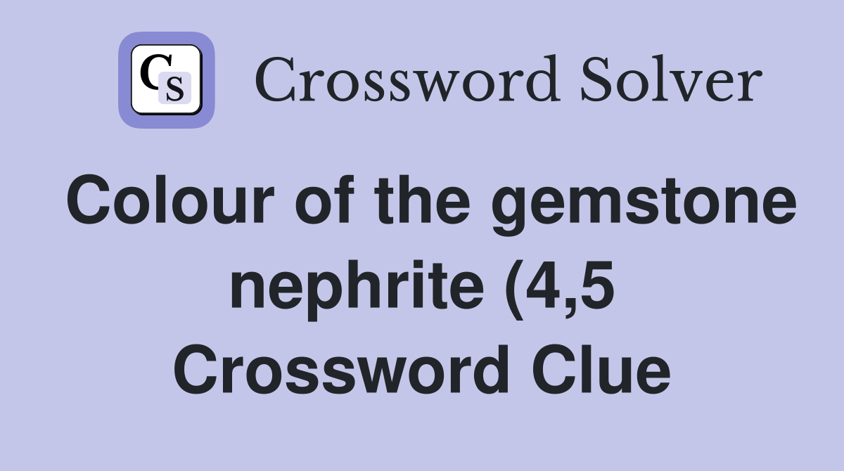 Colour of the gemstone nephrite (4 5) Crossword Clue Answers Colour of the gemstone nephrite (4 5) Crossword Clue Answers