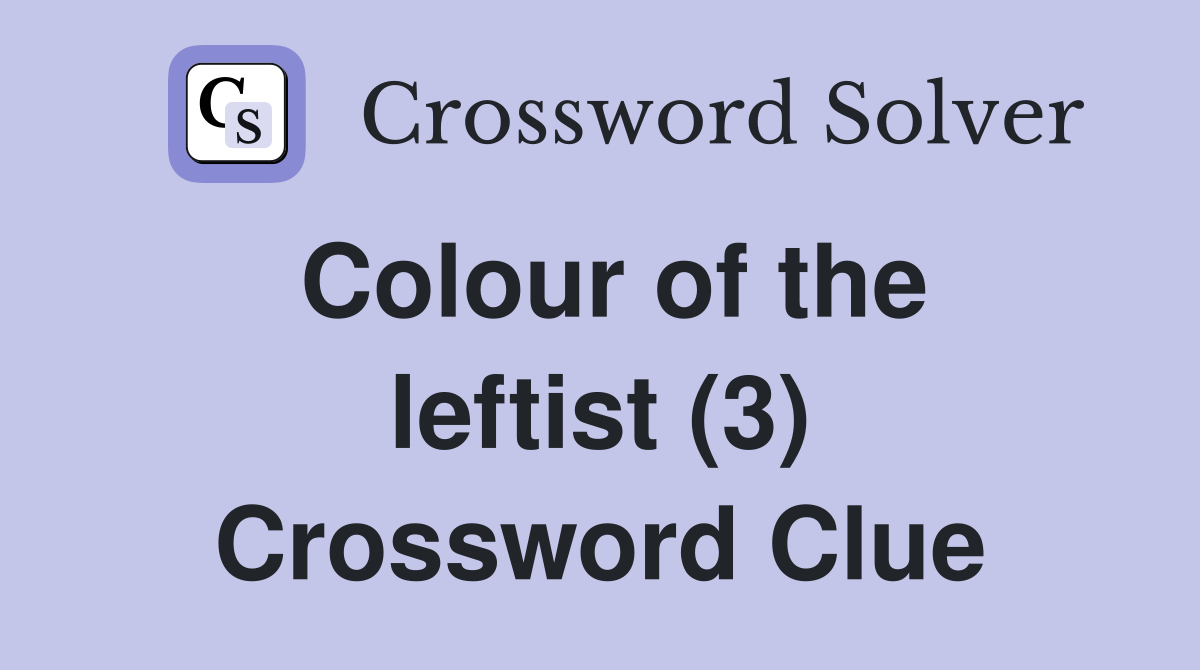 Colour of the leftist (3) Crossword Clue