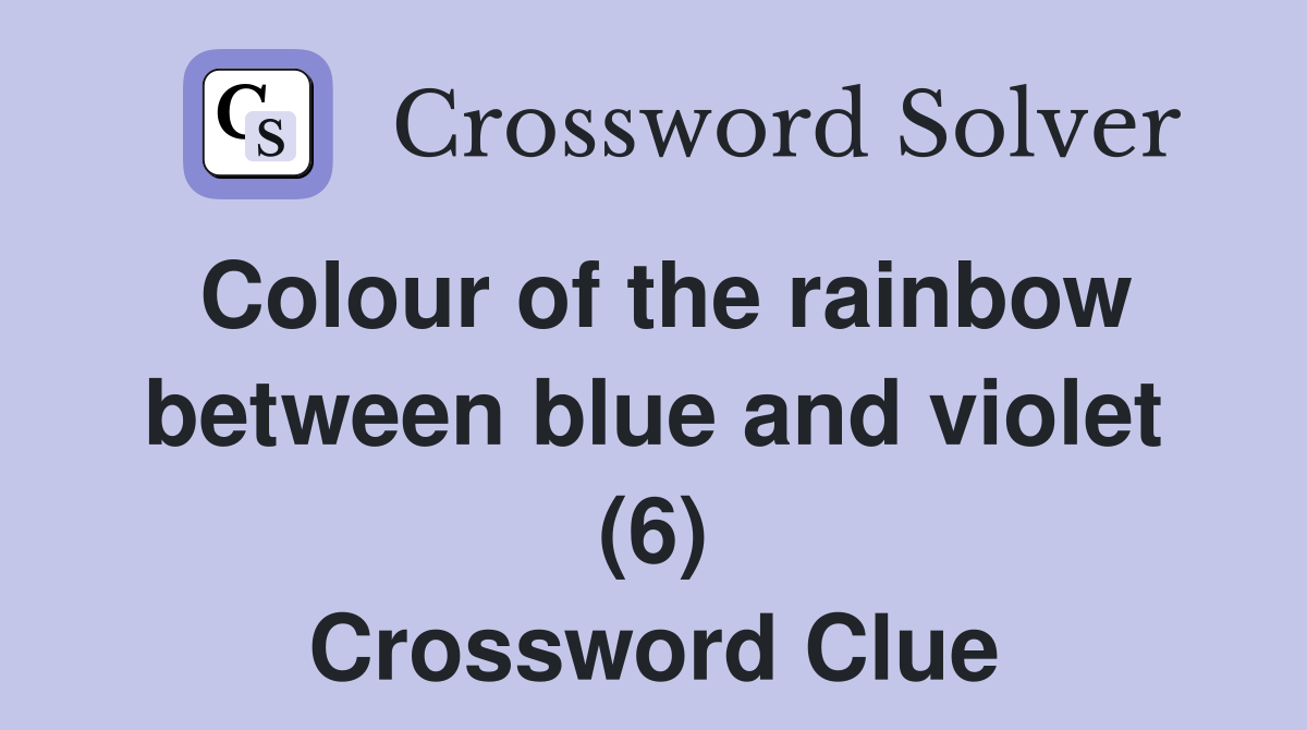 Colour of the rainbow between blue and violet (6) Crossword Clue