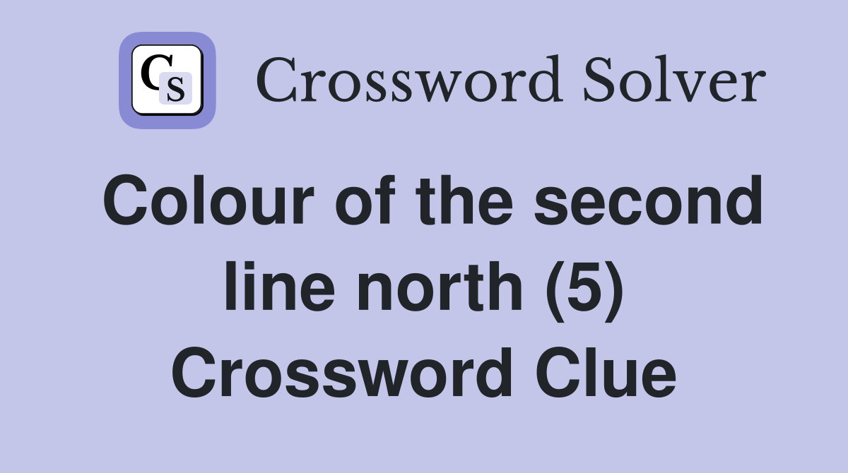 Colour of the second line north (5) Crossword Clue