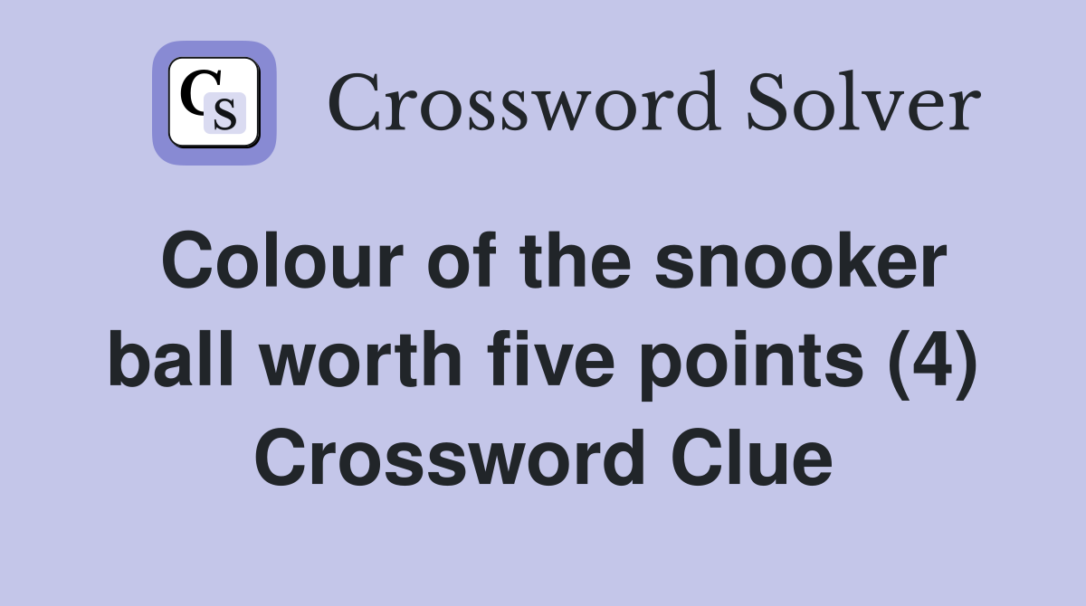 Colour of the snooker ball worth five points (4) Crossword Clue