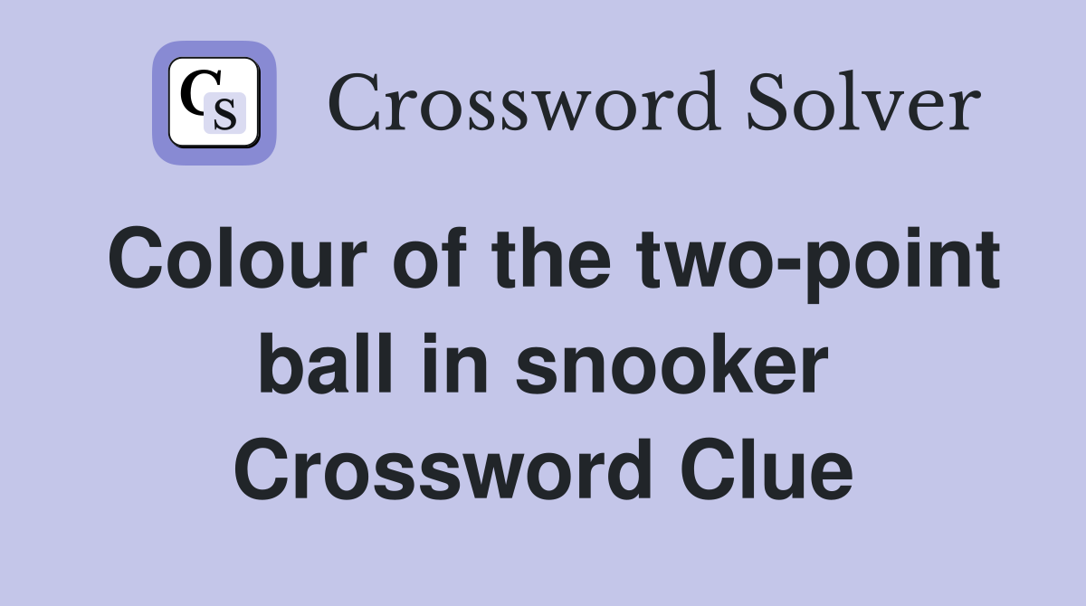 Colour of the two-point ball in snooker Crossword Clue