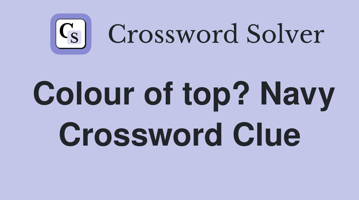 Colour of top? Navy Crossword Clue