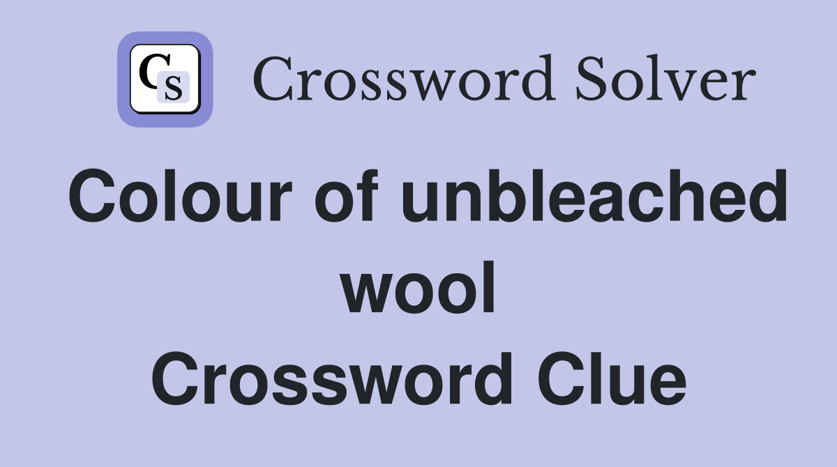 Colour of unbleached wool Crossword Clue