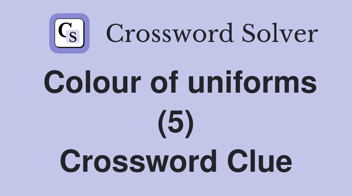 Colour of uniforms (5) Crossword Clue