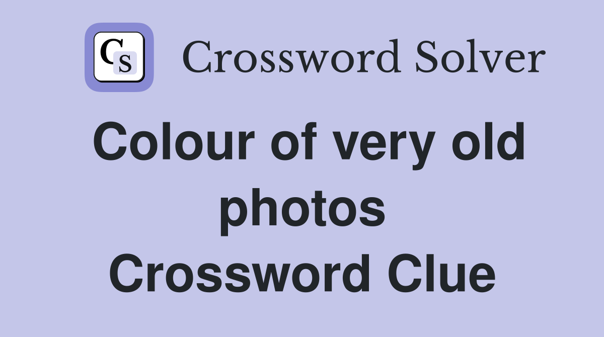 Colour of very old photos Crossword Clue
