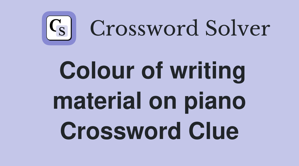 Colour of writing material on piano Crossword Clue