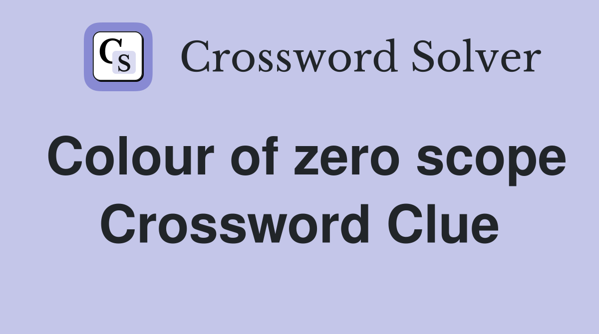 Colour of zero scope Crossword Clue