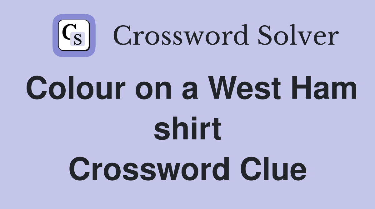 Colour on a West Ham shirt Crossword Clue