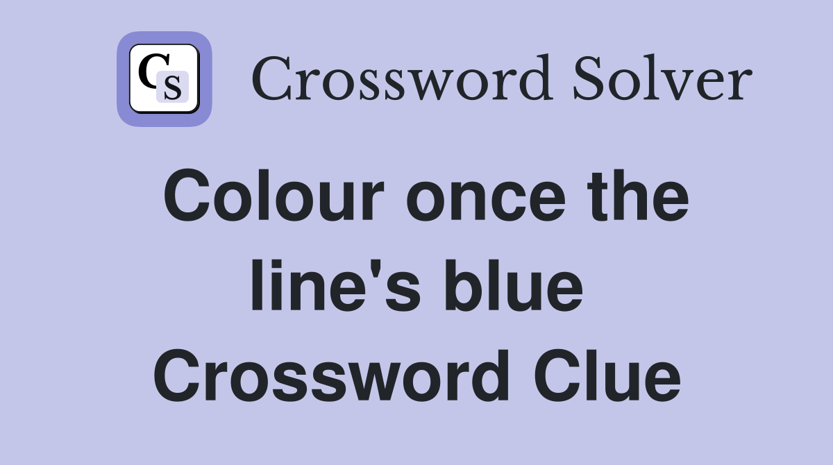 Colour once the line's blue Crossword Clue