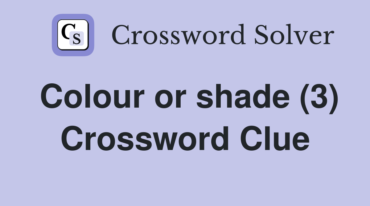 Colour or shade (3) Crossword Clue