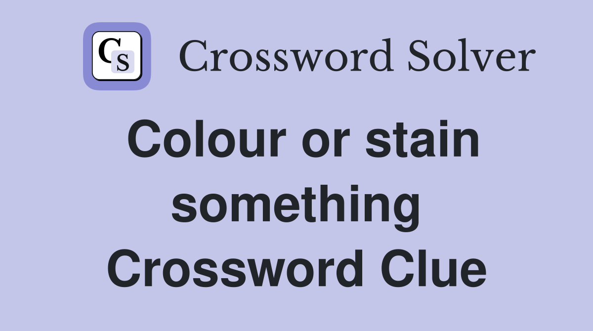 Colour or stain something Crossword Clue