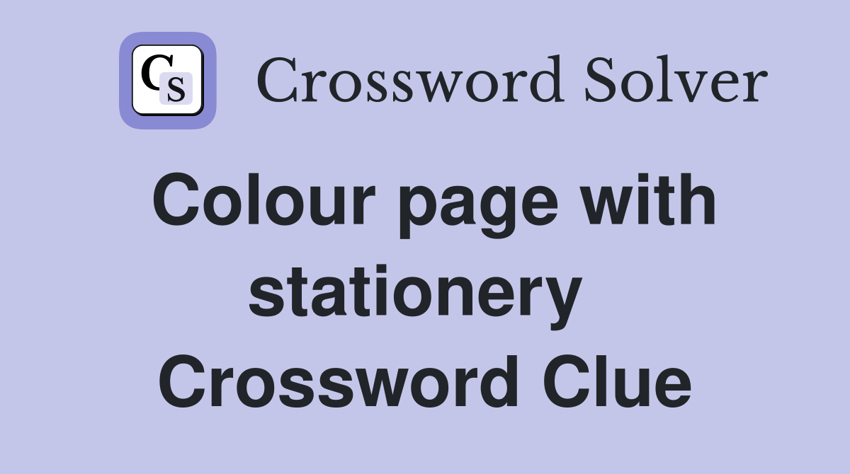 Colour page with stationery  Crossword Clue