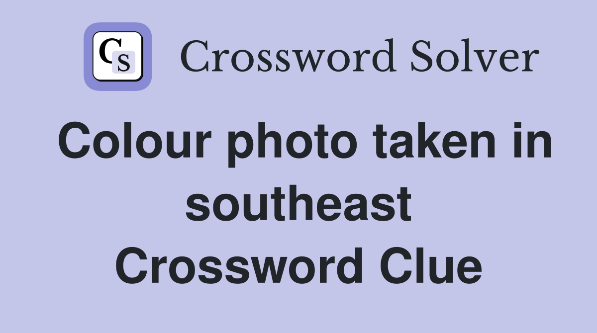 Colour photo taken in southeast Crossword Clue
