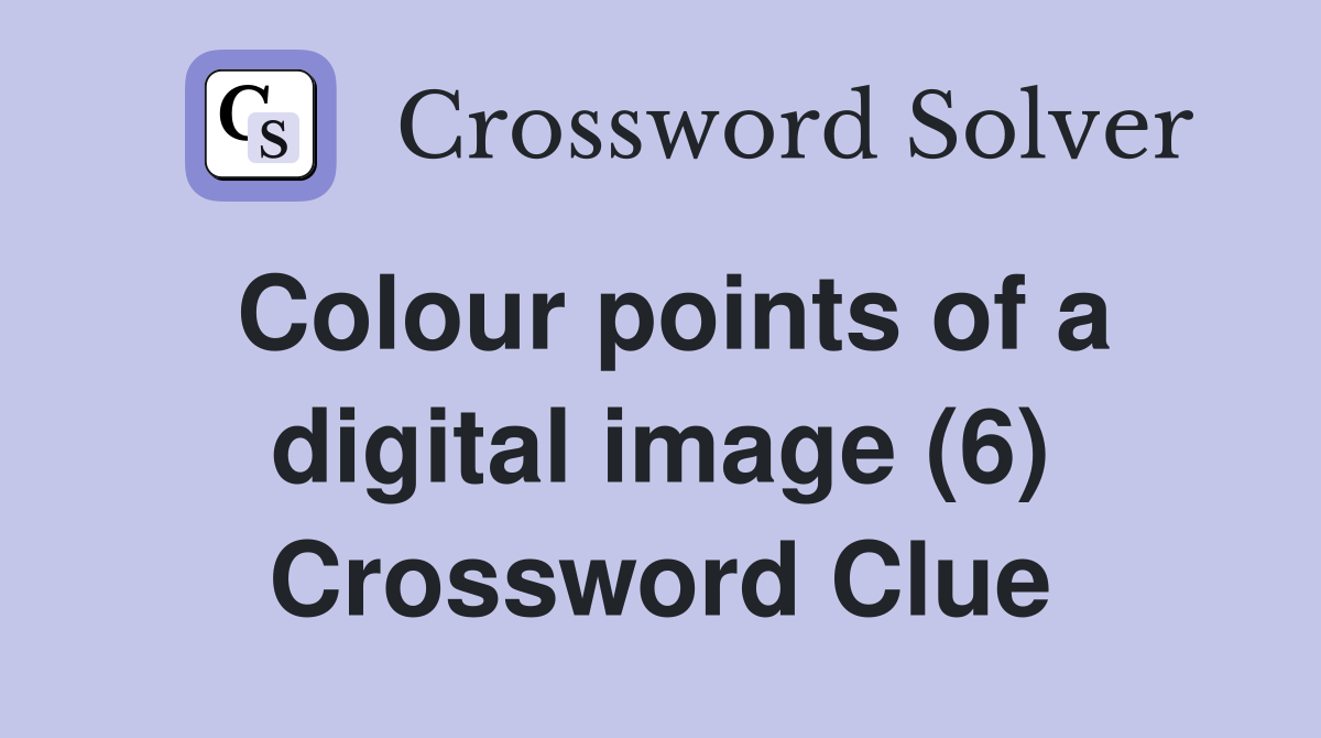 Colour points of a digital image (6) Crossword Clue