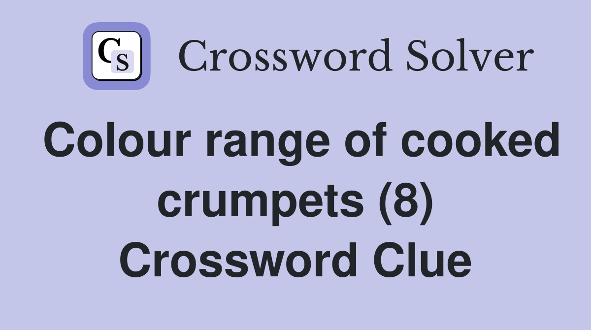 Colour range of cooked crumpets (8) Crossword Clue