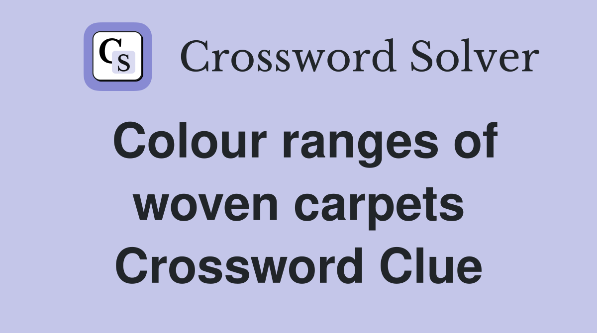 Colour ranges of woven carpets Crossword Clue