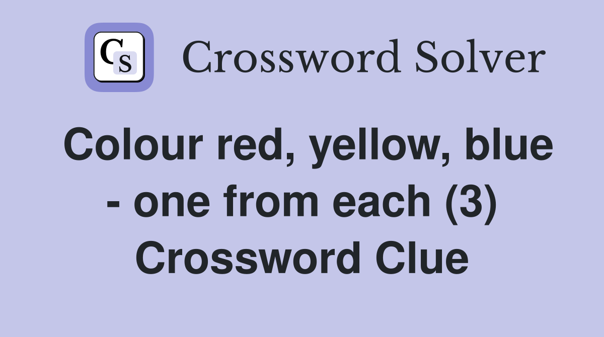Colour red, yellow, blue - one from each (3) Crossword Clue