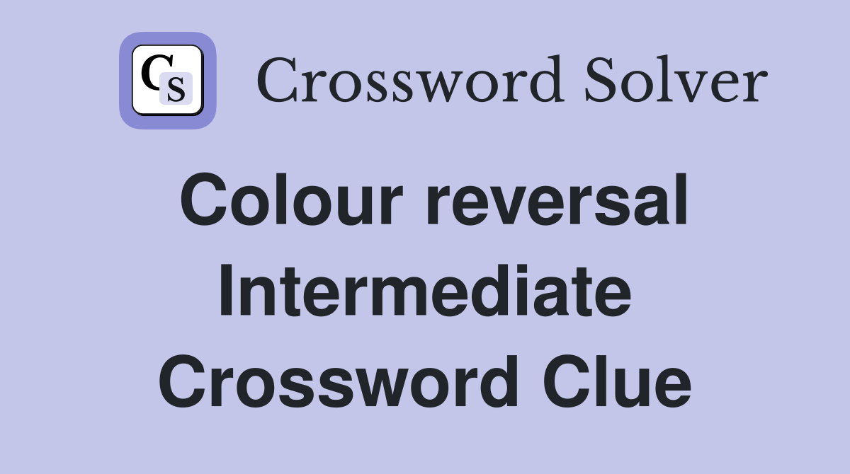 Colour reversal Intermediate Crossword Clue