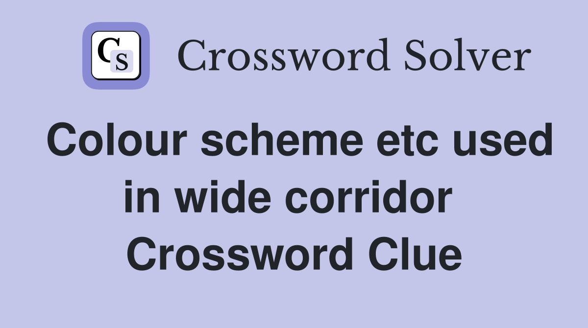 Colour scheme etc used in wide corridor  Crossword Clue