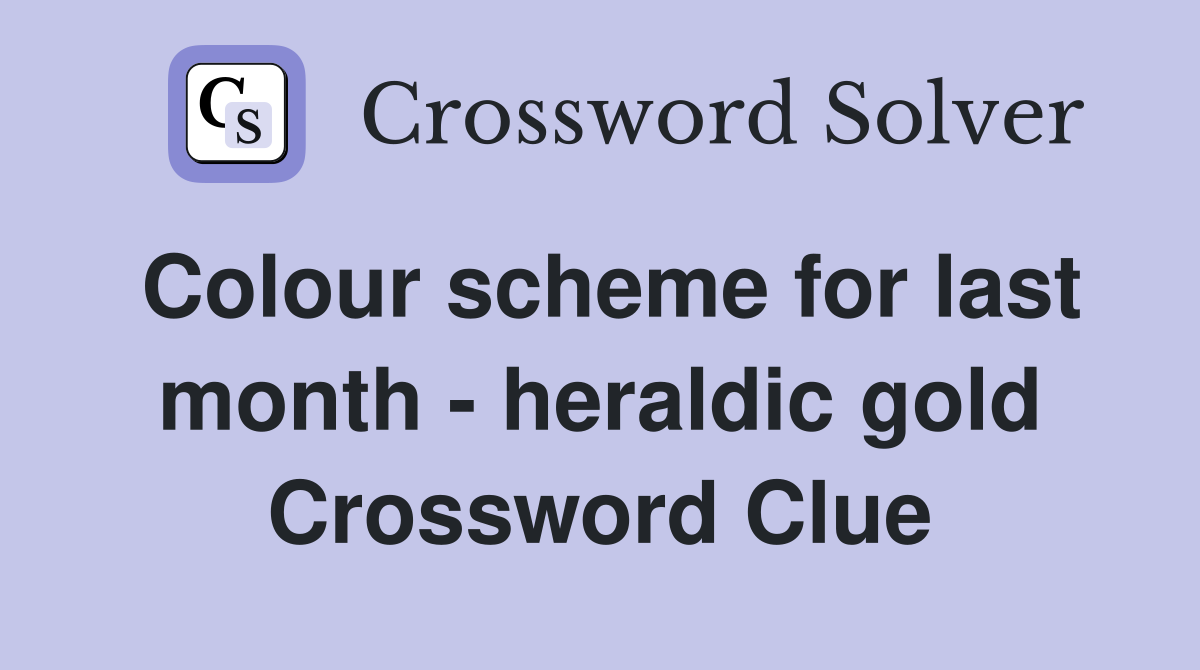 Colour scheme for last month - heraldic gold Crossword Clue