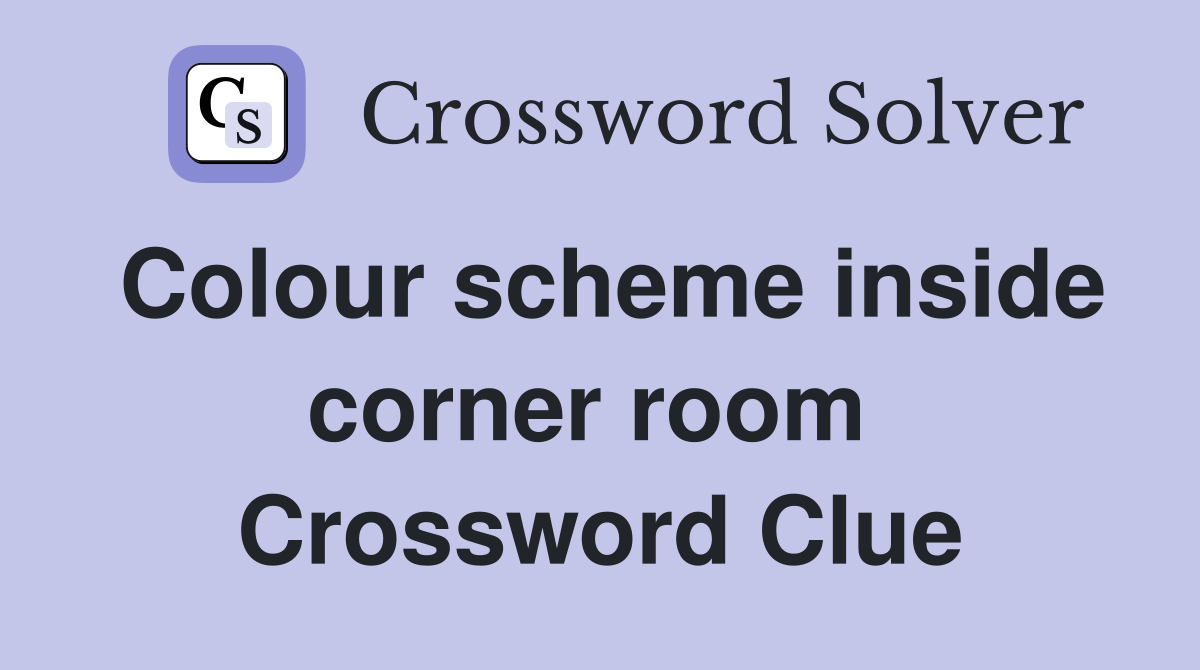 Colour scheme inside corner room  Crossword Clue