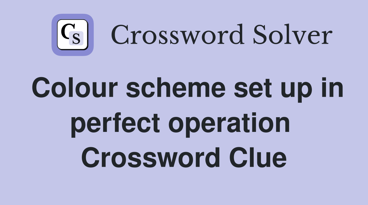 Colour scheme set up in perfect operation  Crossword Clue