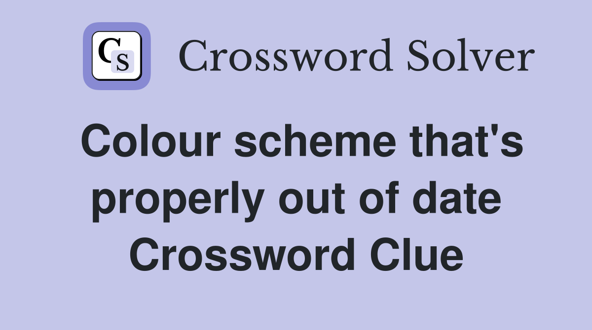 Colour scheme that's properly out of date Crossword Clue