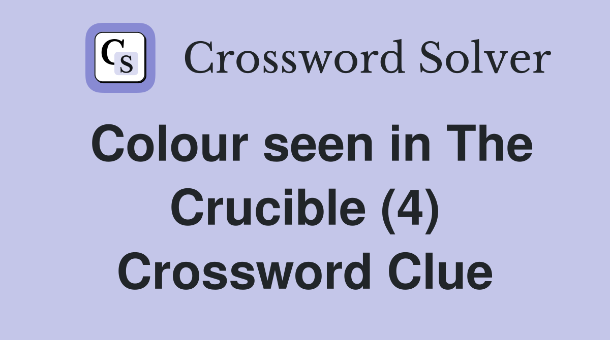 Colour seen in The Crucible (4) Crossword Clue