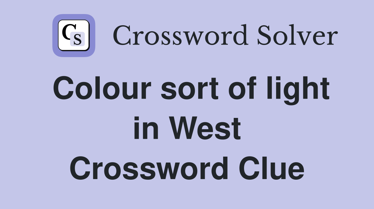 Colour sort of light in West Crossword Clue