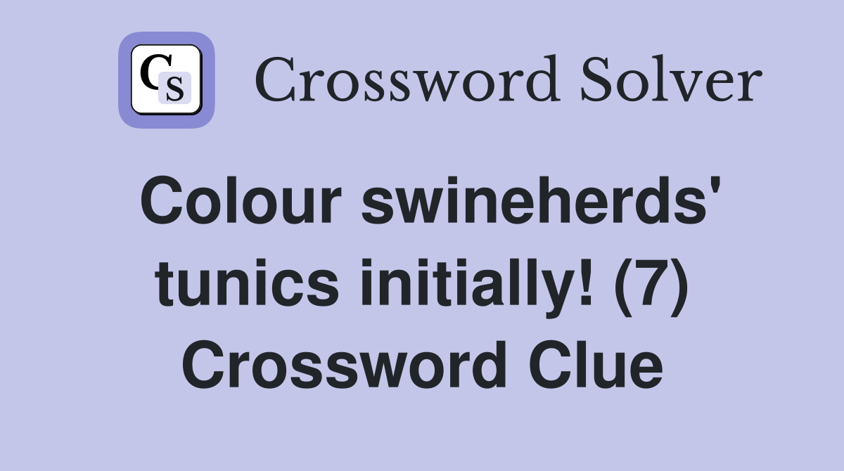 Colour swineherds' tunics initially! (7) Crossword Clue